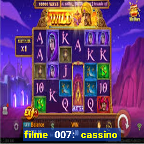 filme 007: cassino royale completo dublado youtube